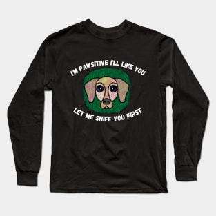 I'm Pawsitive I'll Like You. Let Me Sniff You First. Patch-style Long Sleeve T-Shirt